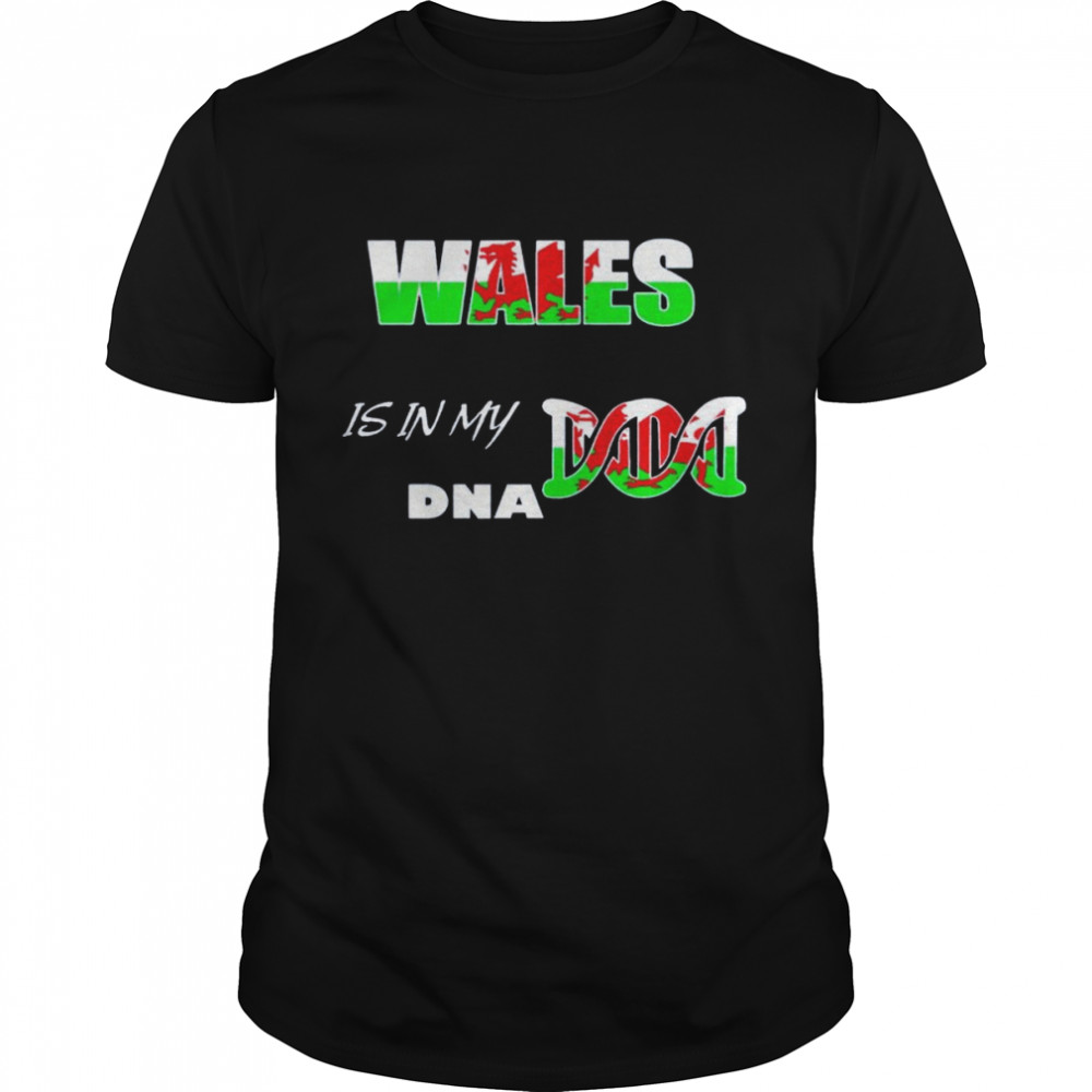 Wales it’s in my dna shirt