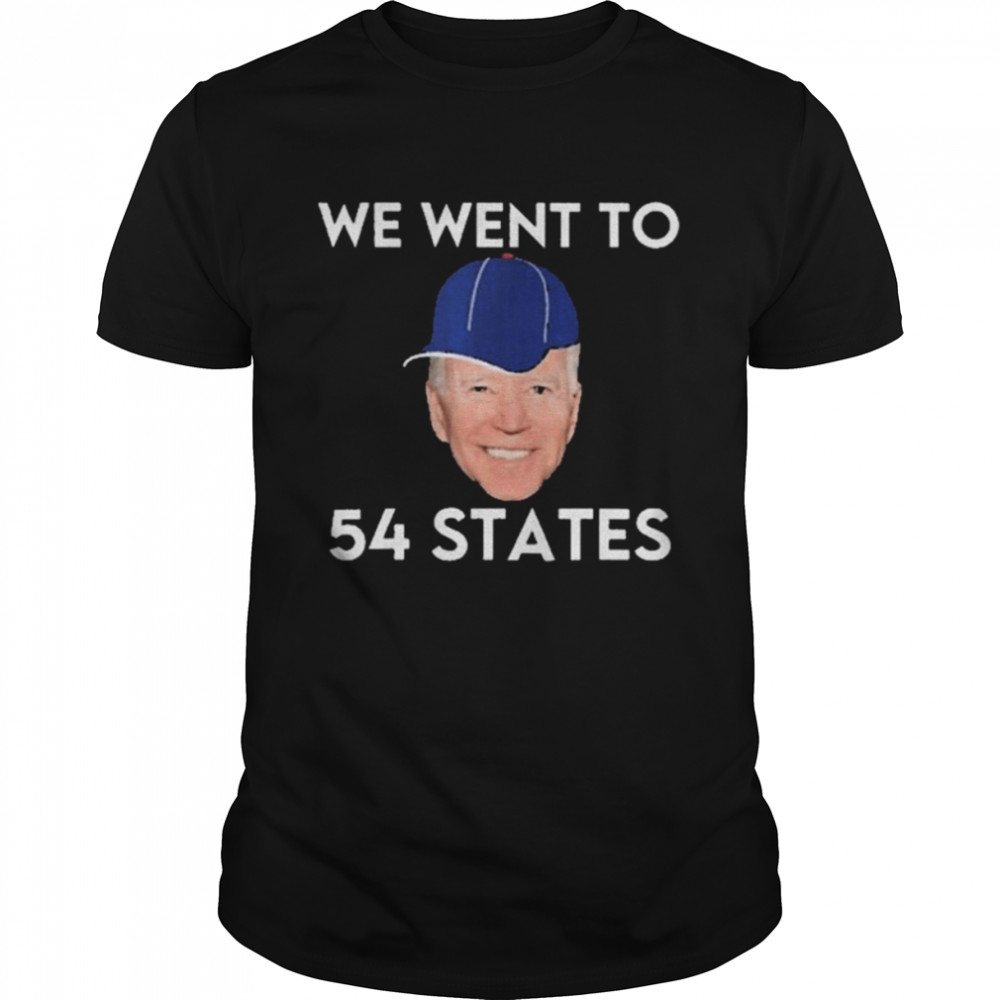 We Went To 54 States, Funny President Biden Gaff 2022 shirt