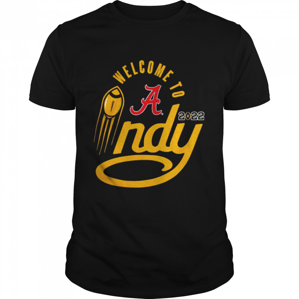 Welcome to Indy Alabama Crimson Tide Playoff 2022 National Championship shirt