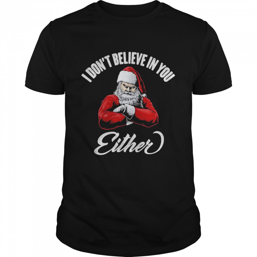 BI don’t believe in you either T-Shirt