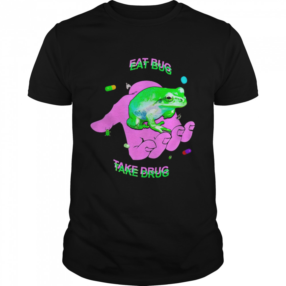 Frog eat bug take drug shirt