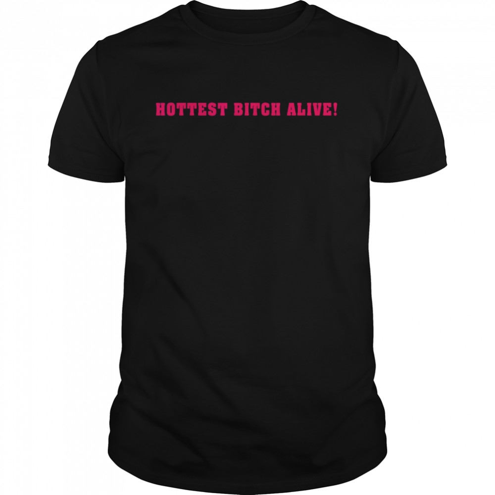 Hottest Bitch Alive T-Shirt