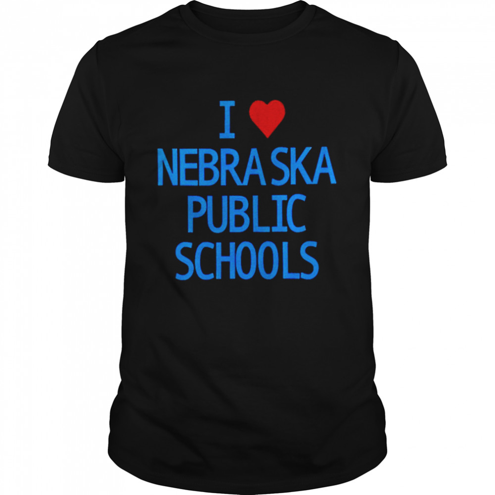 I love nebraska public schools shirt