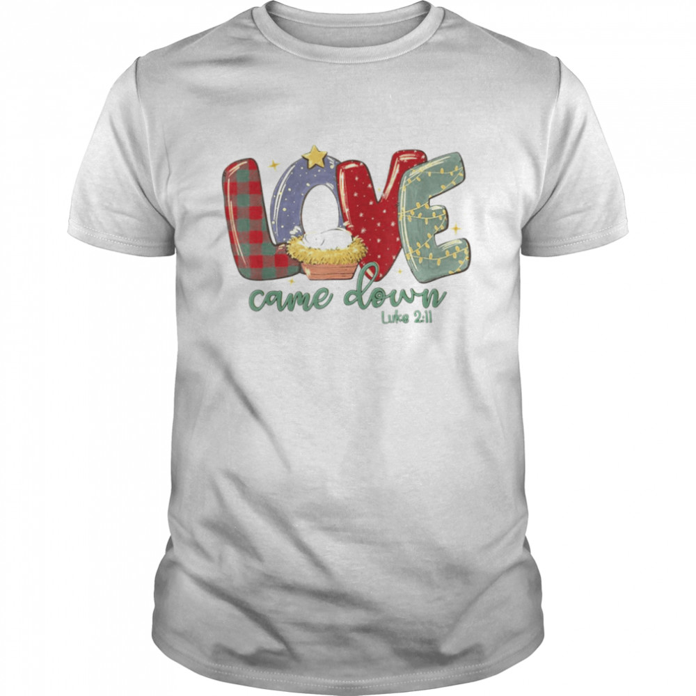 Love Came Down Luke 211 Merry Christmas Baby Jesus T-Shirt