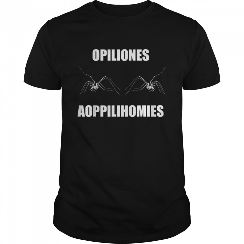 Opiliones aoppilihomies T-Shirt