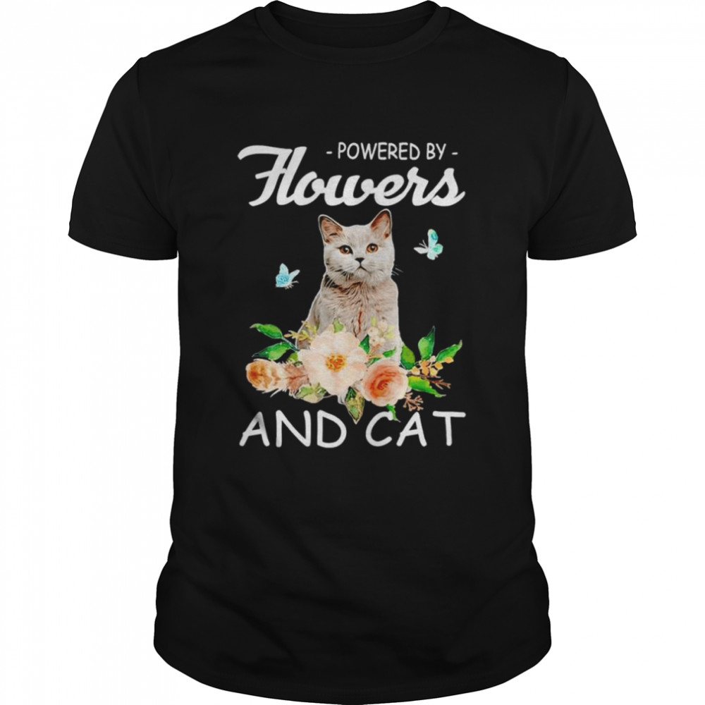 Powered by flowers and cat shirt