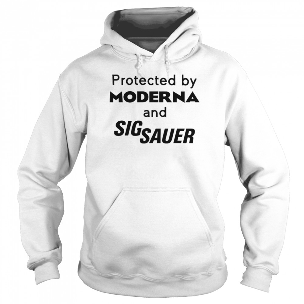 Protected by moderna and sig sauer shirt Unisex Hoodie