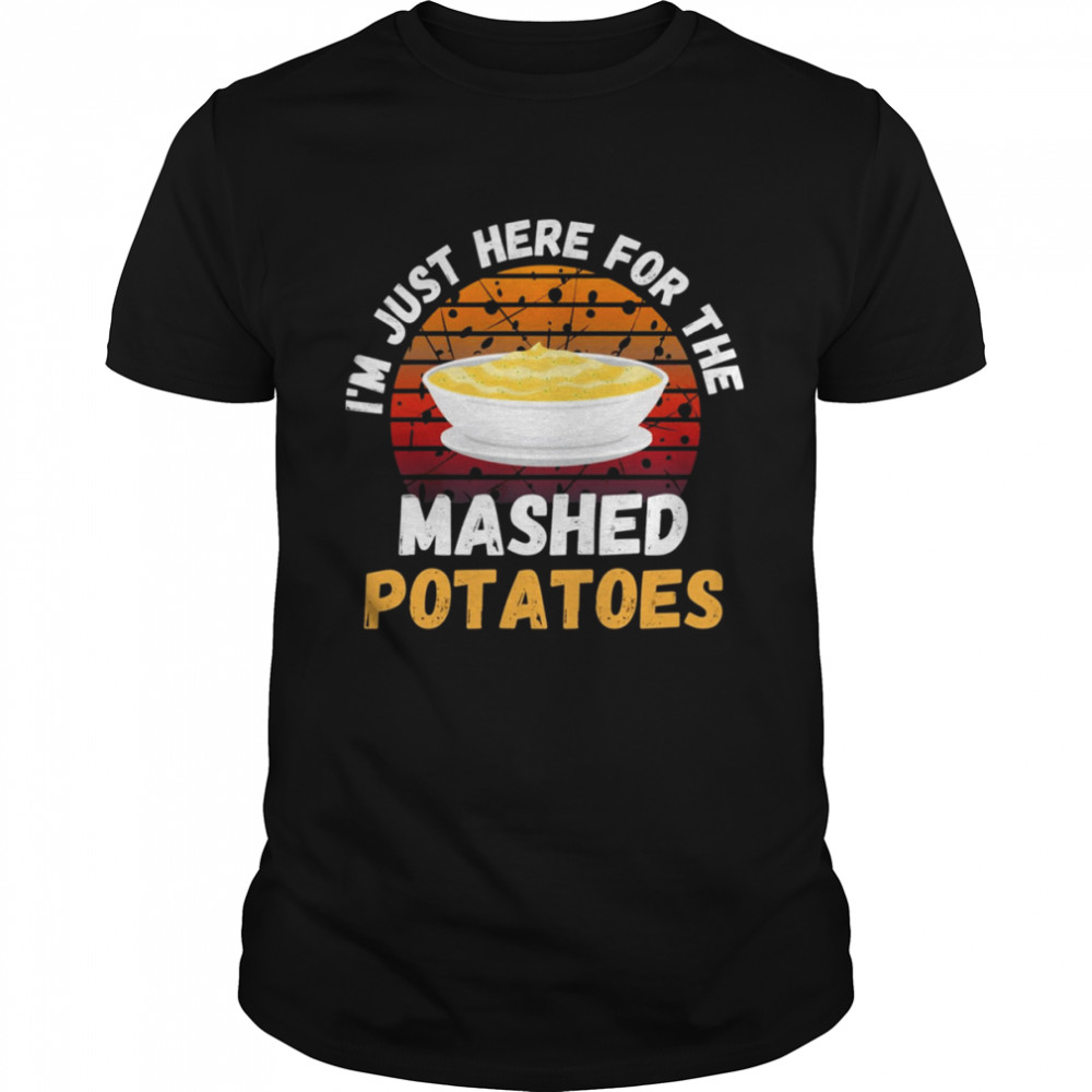 Retro I’m Just Here For The Mashed Potatoes T-shirt