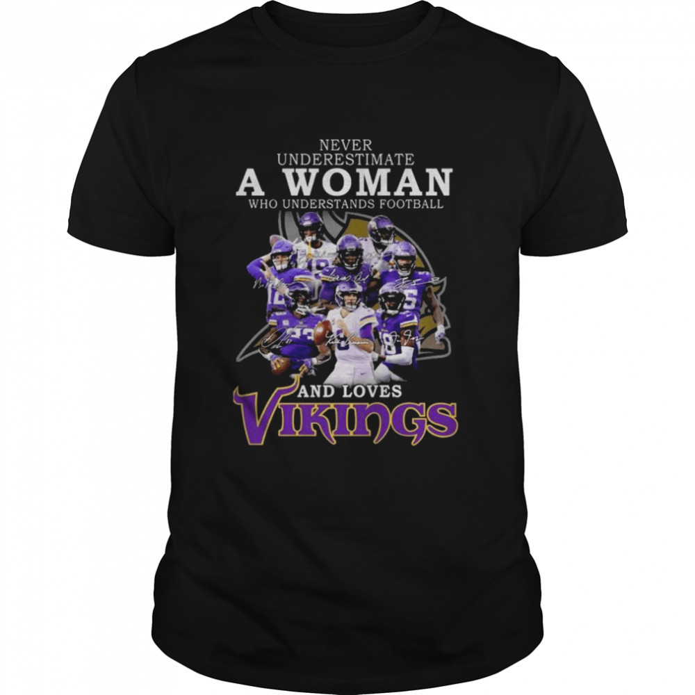 2022 official Never underestimate a Woman who understands football and loves Minnesota Vikings team signatures shirt