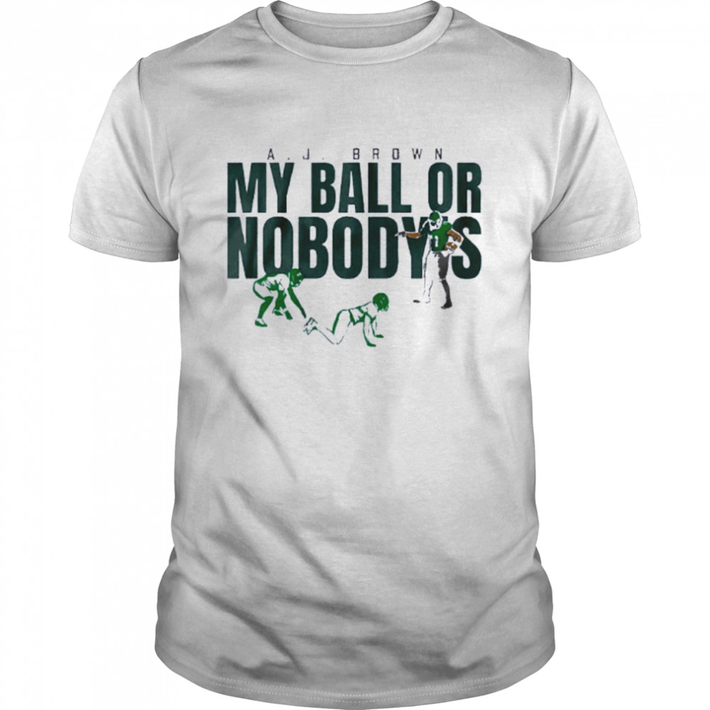 AJ Brown My Ball Or Nobody’s Philadelphia Eagles Shirt