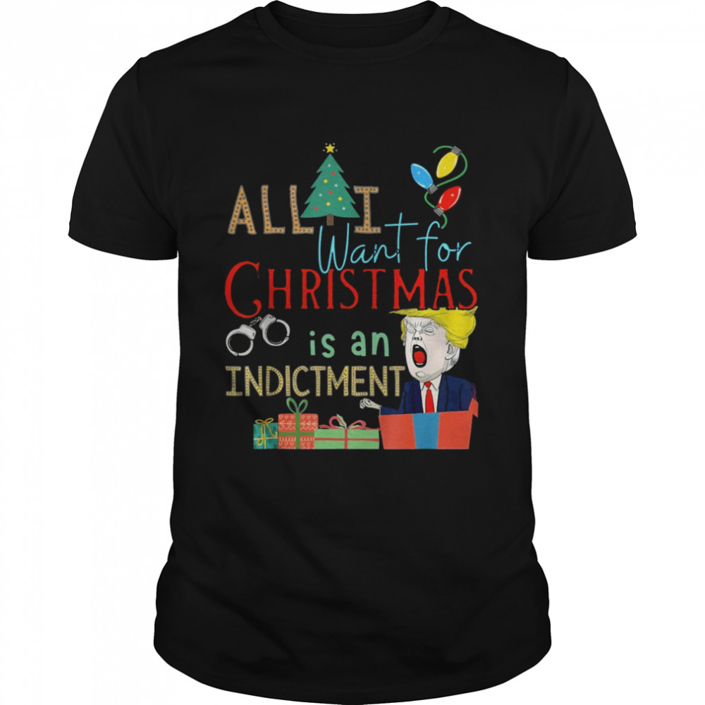 All I Want For Christmas Is An Indictment Tee Pro Trump Xmas Shirt