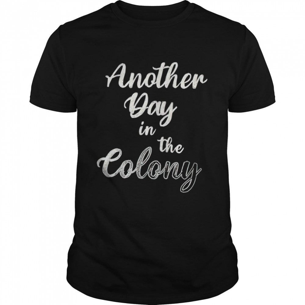 Another day in the colony shirt