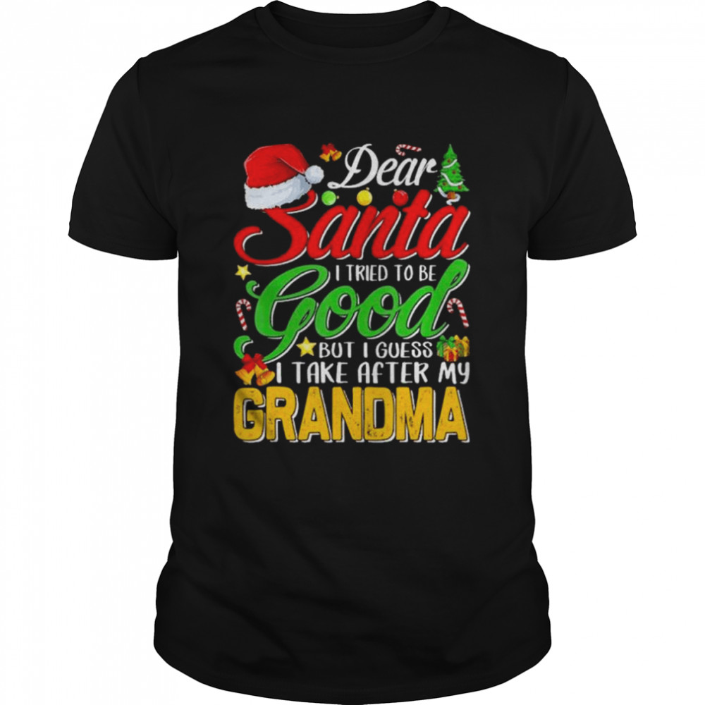 Dear santa I tried to be good but I take after my grandma xmas 2022 shirt