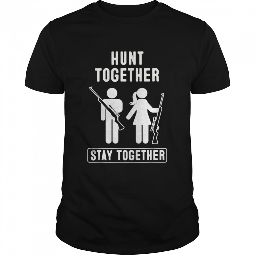 hunt together stay together shirt