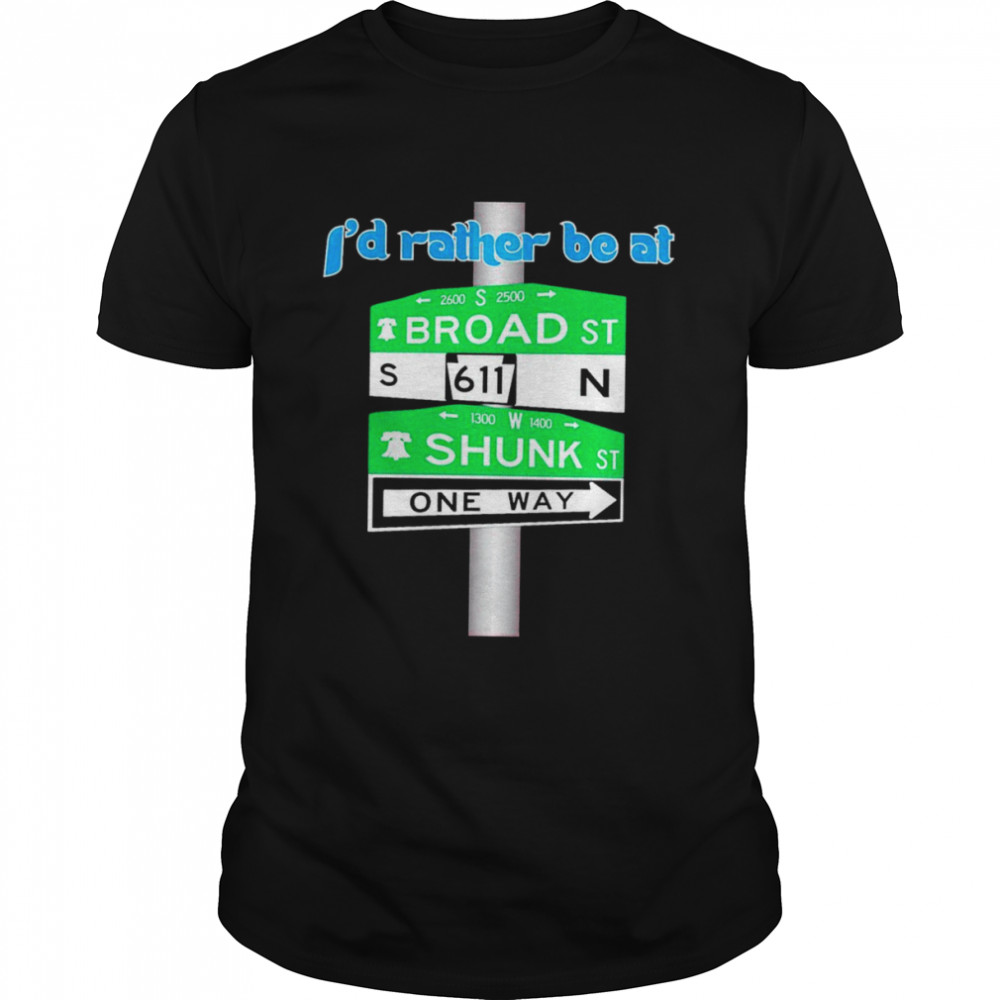 I’d rather be at Broad and Shunk shirt