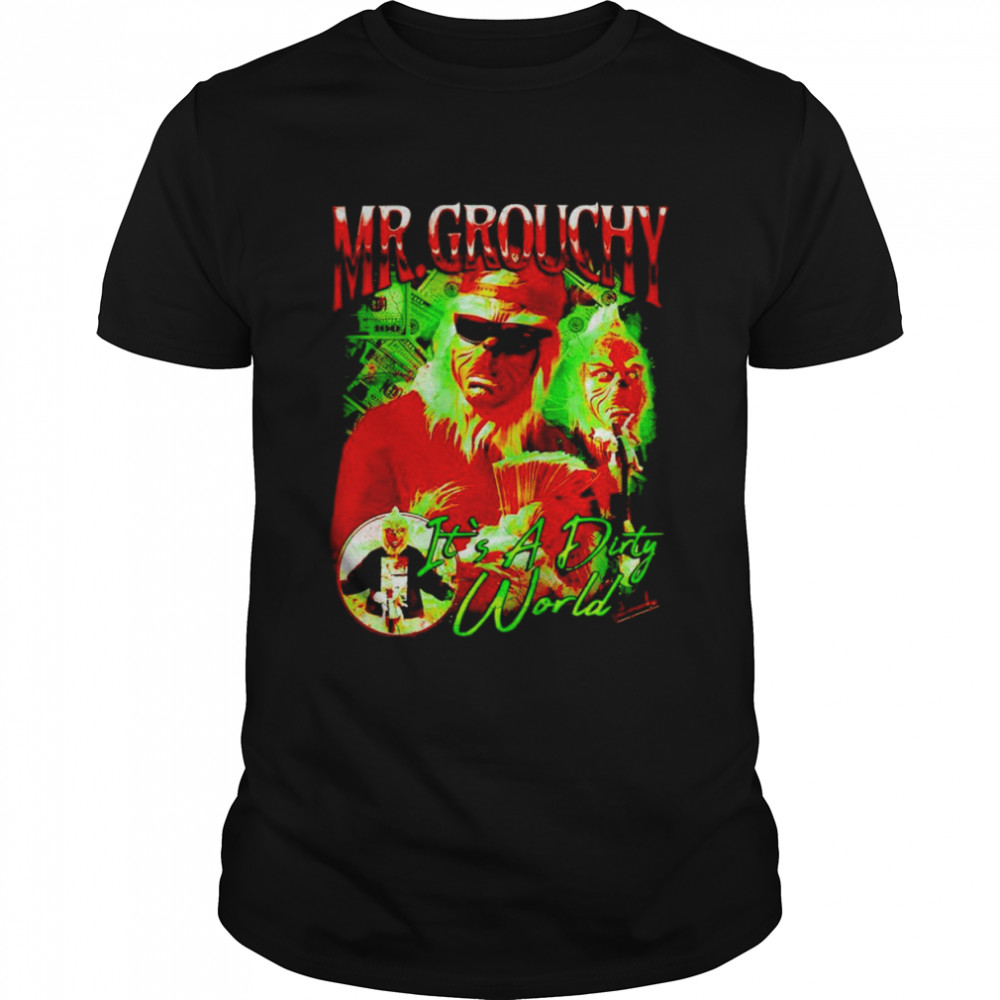 Mr Grouchy it’s a dirty world shirt