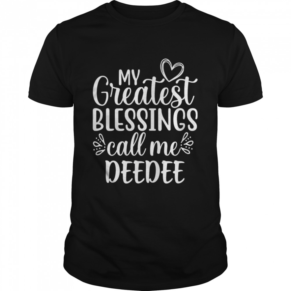 My Greatest Blessings Call Me DeeDee Grandmother Grandma Shirt