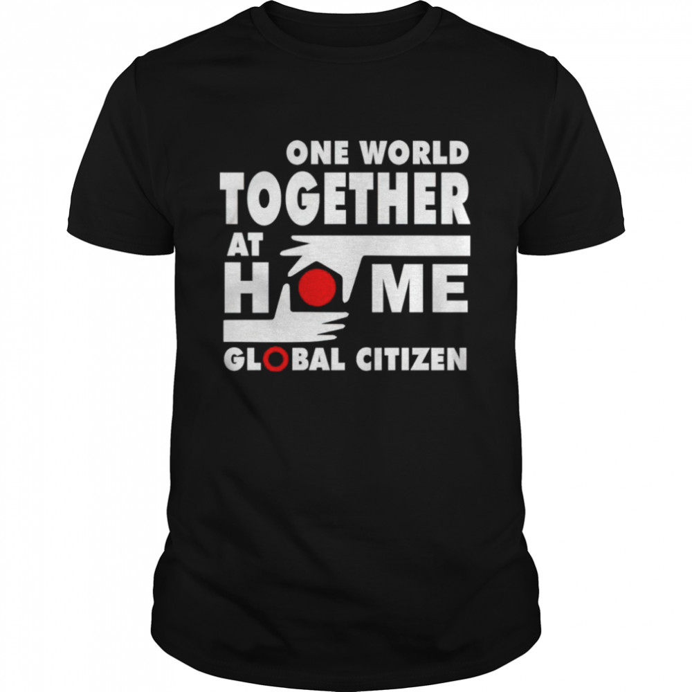 One world together at home global citizen shirt