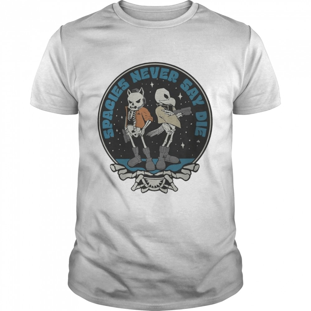 Spacies Never Say Die shirt