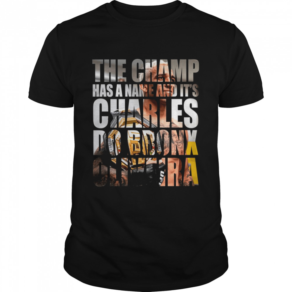 The Champ Has A Name Charles Do Bronx Oliveira shirt