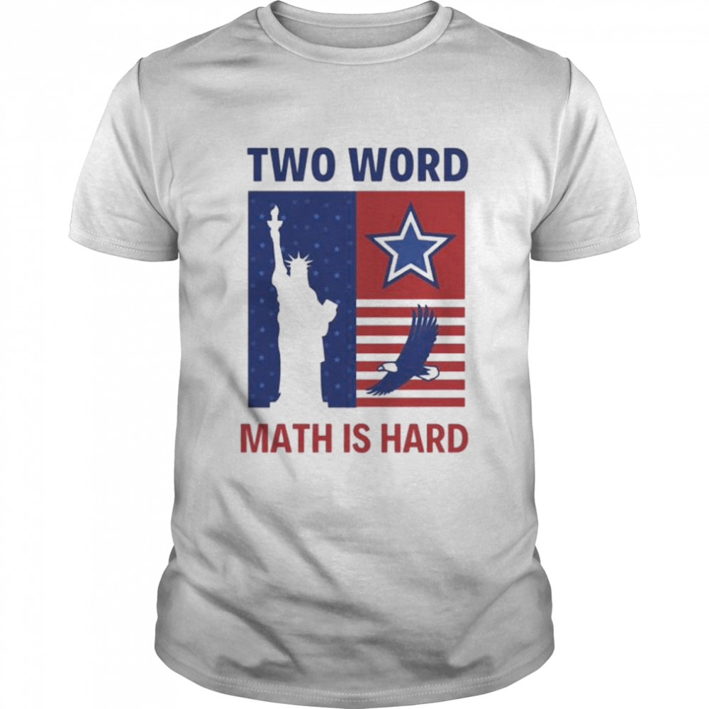 two words math is hard Joe Biden quote Statue of Liberty eagle shirt