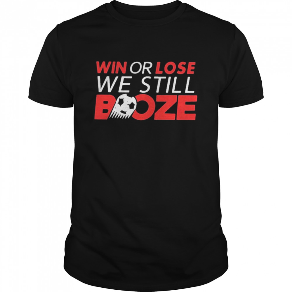 Win or lose we still boze T-shirt