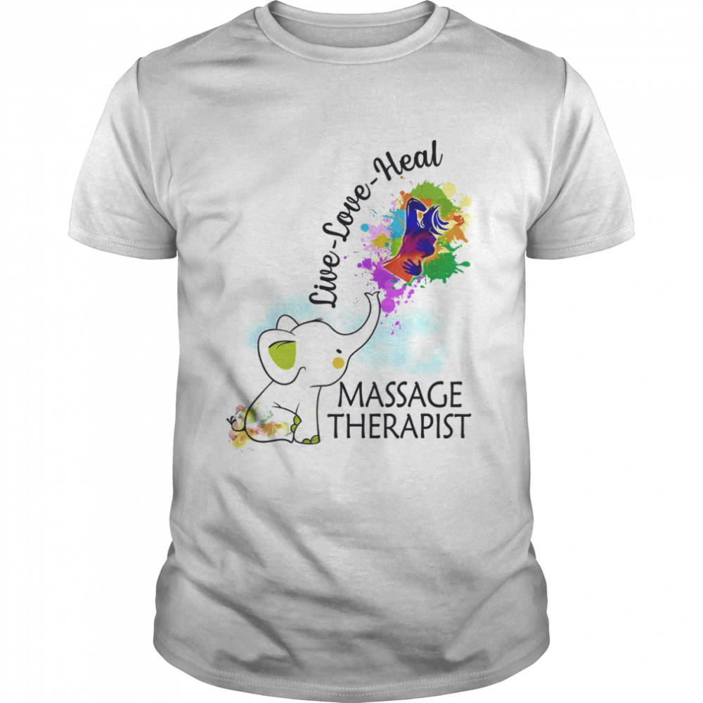 Elephant Live Love Heal Massage Therapist Shirt