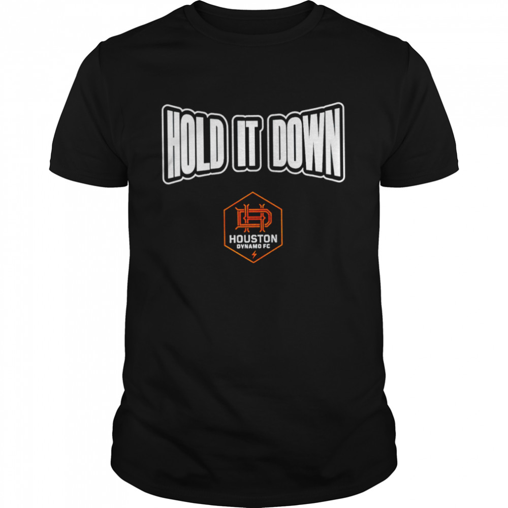 Houston Dynamo FC Hold It Down shirt