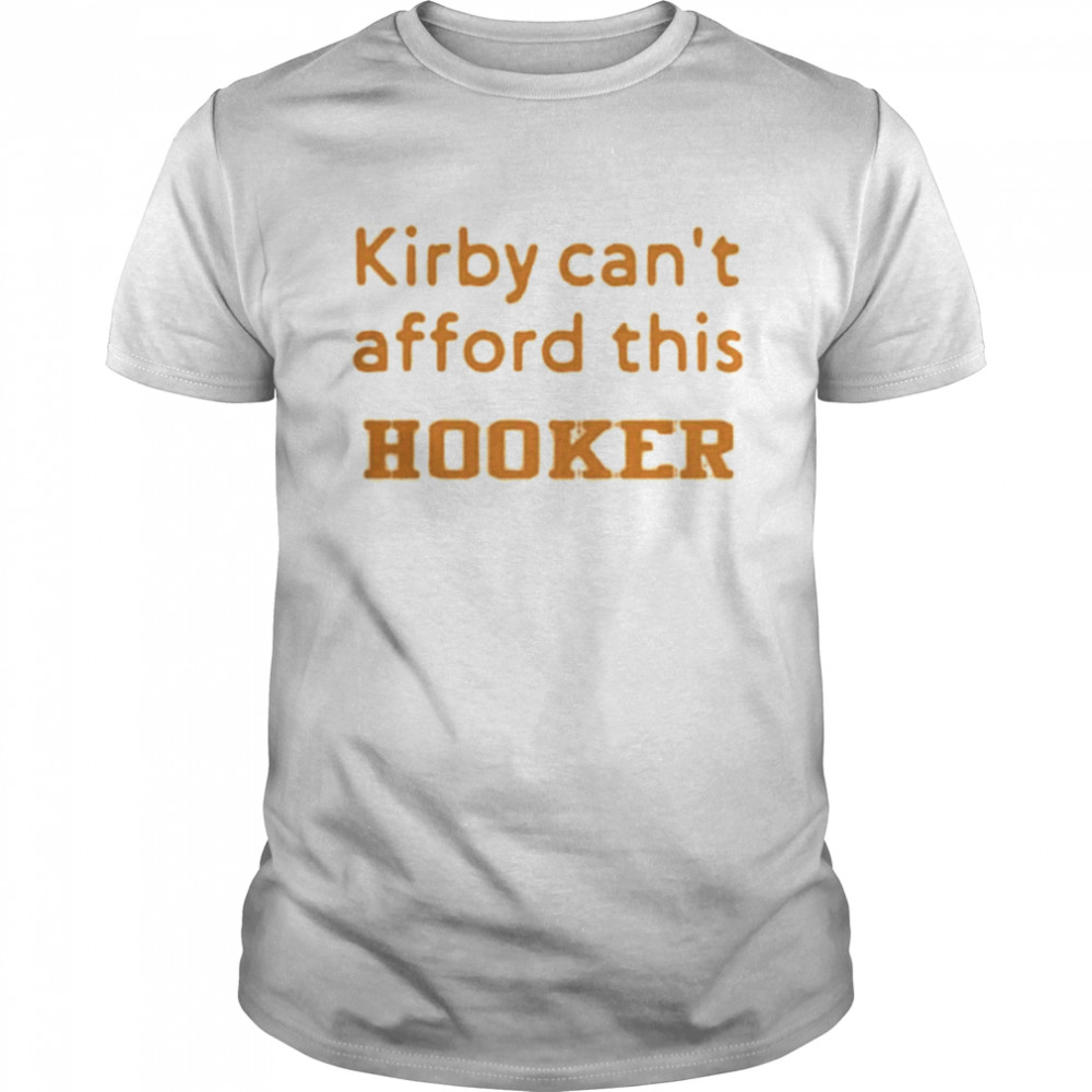 kirby can’t afford this Hooker shirt