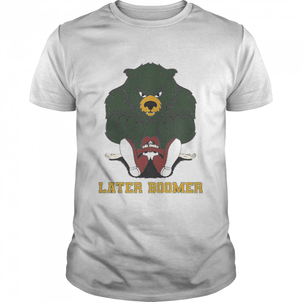 Later Boomer shirt