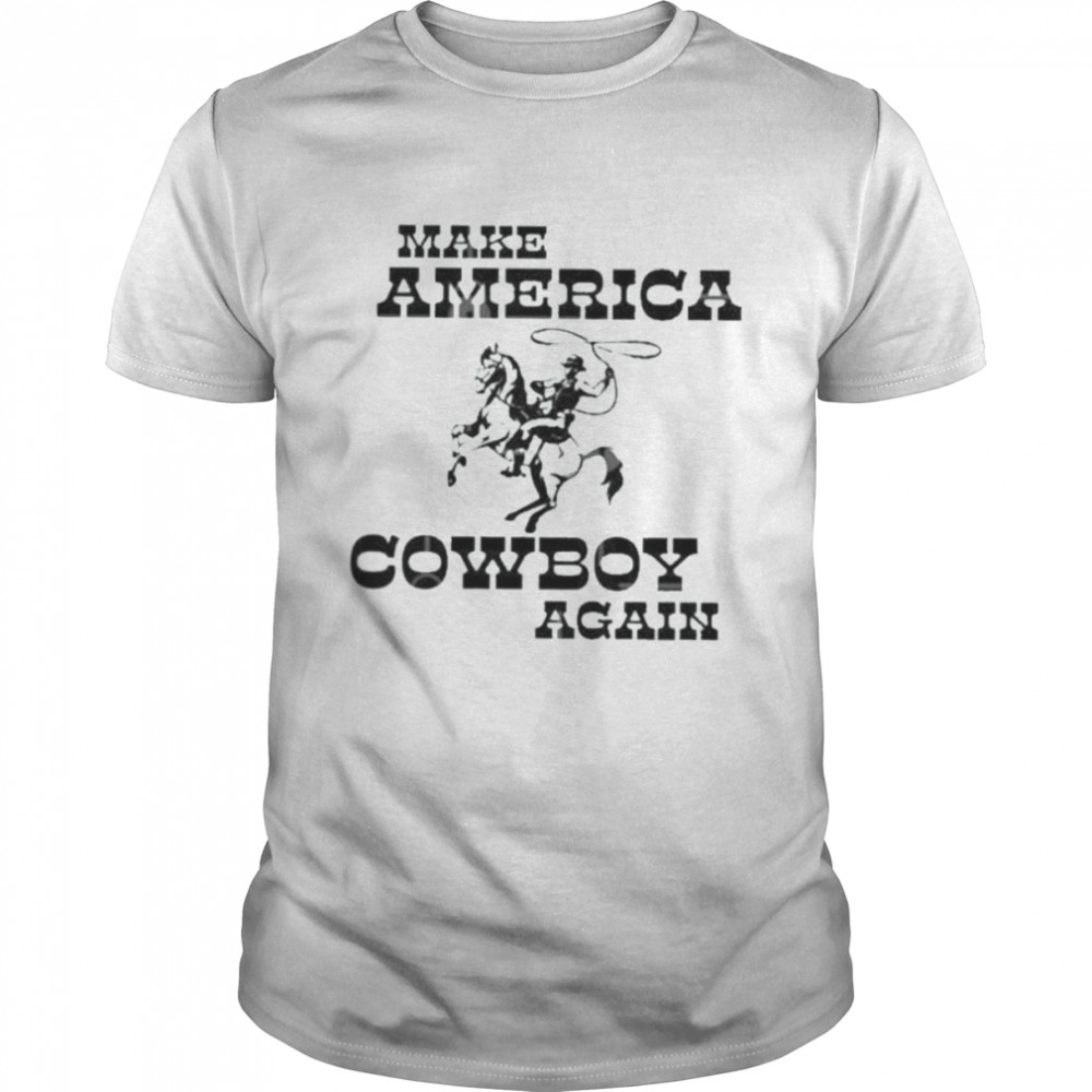 Make America cowboy again shirt