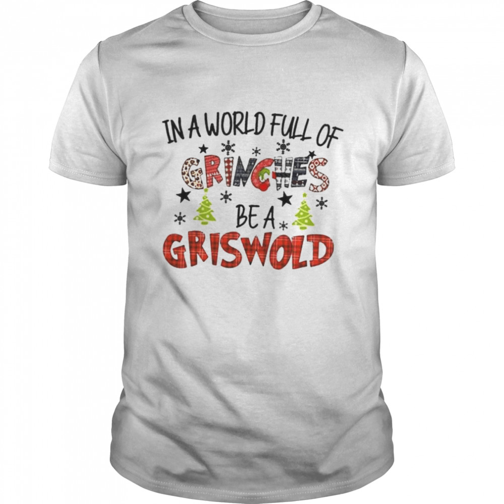 Merry Grinchmas In A World Full Of Grinches Be A Griswold 2022 shirt