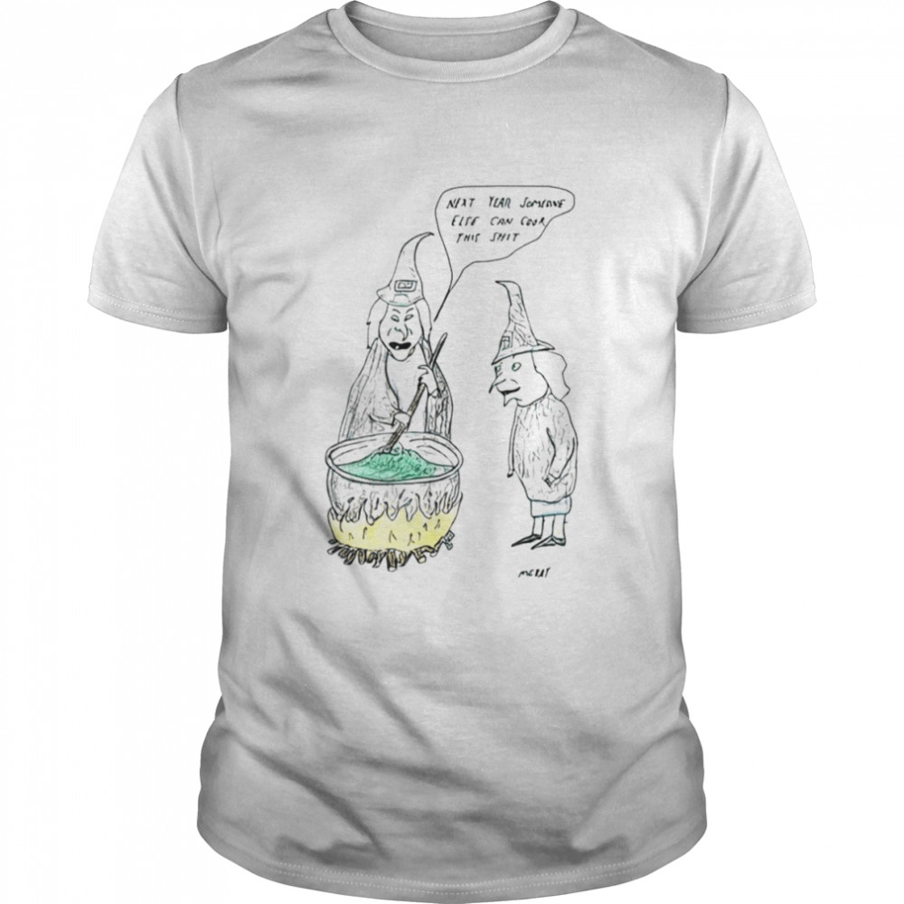 Next year someone else can cook this shit shirt