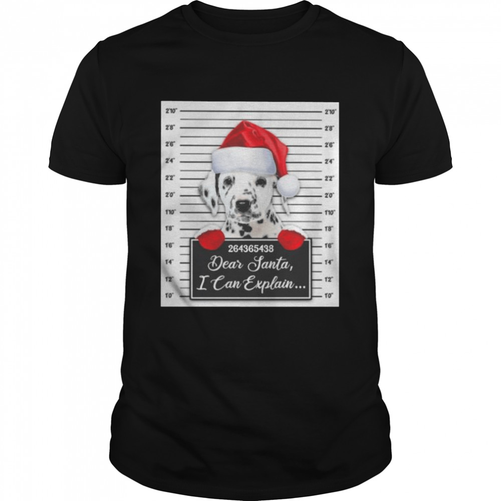 Santa Dalmatian dear santa I can explain 2022 Christmas shirt