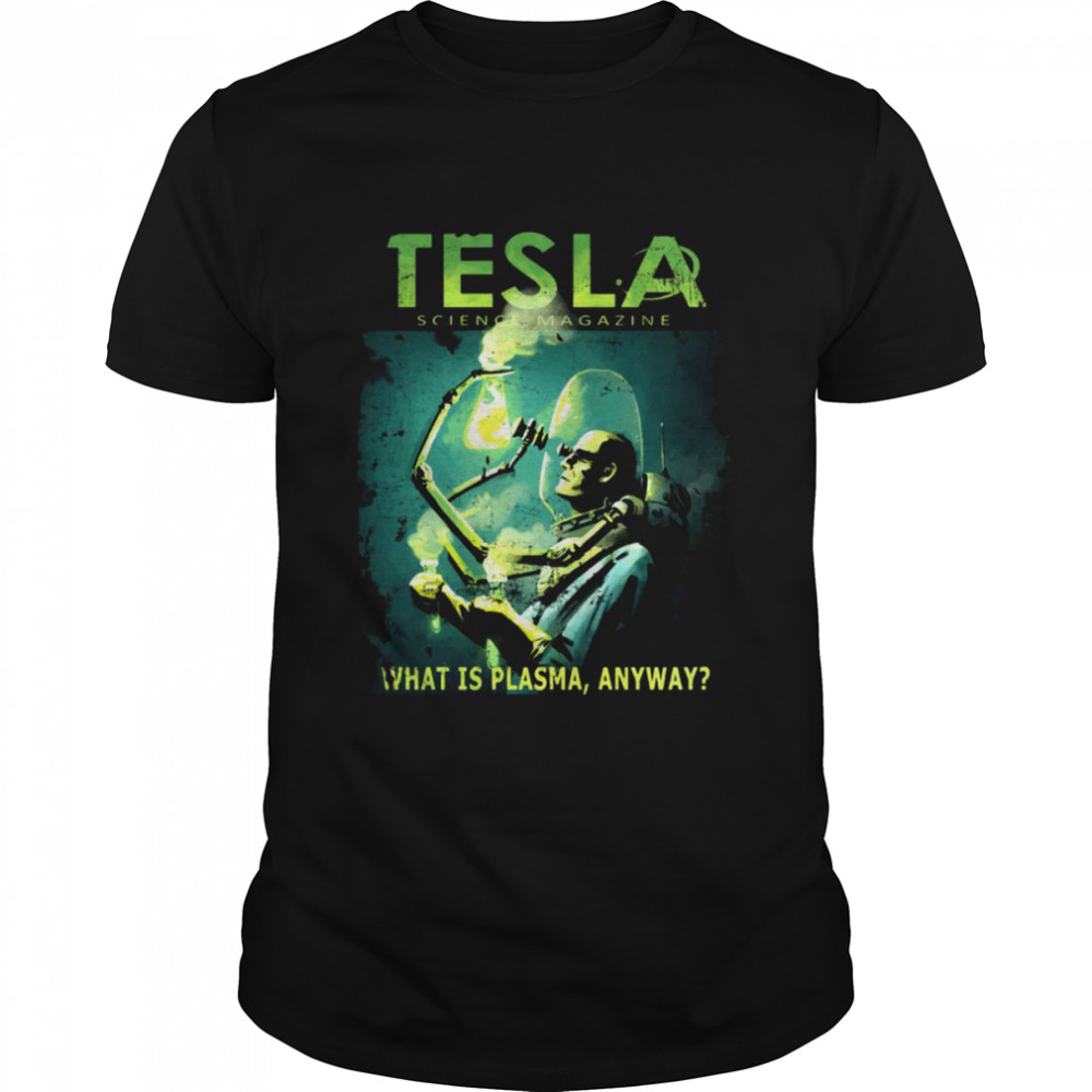 Tesla Magazine What Is Plasma Anyway shirt