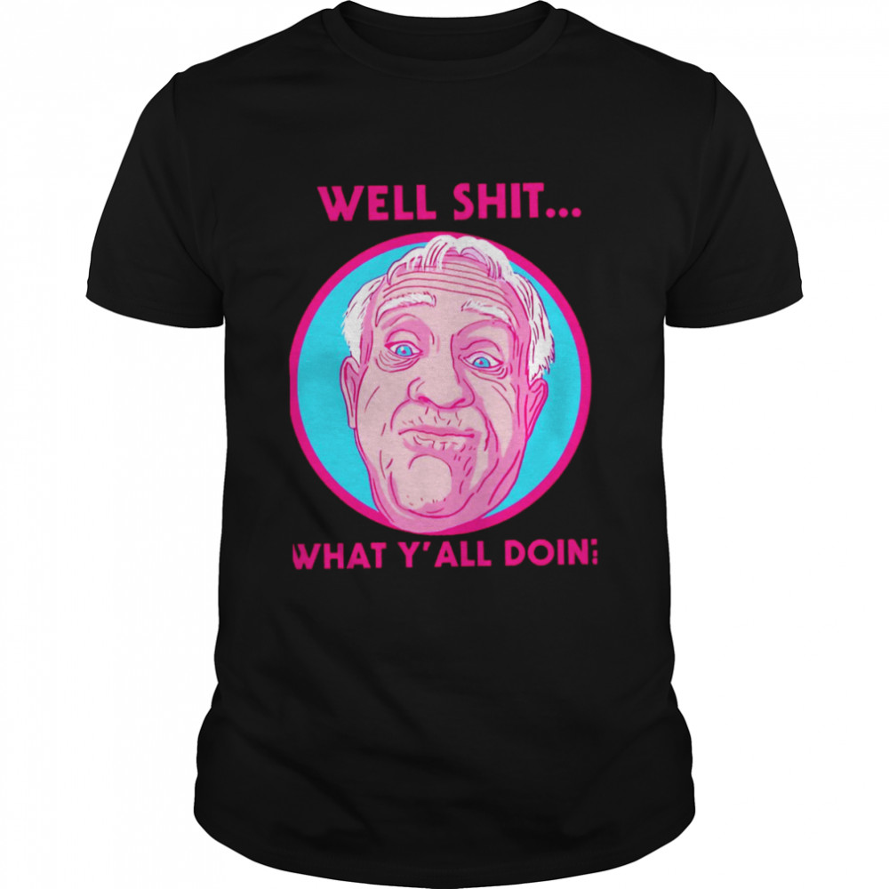 What Y’all Doing Well Shit Leslie Jordan shirt