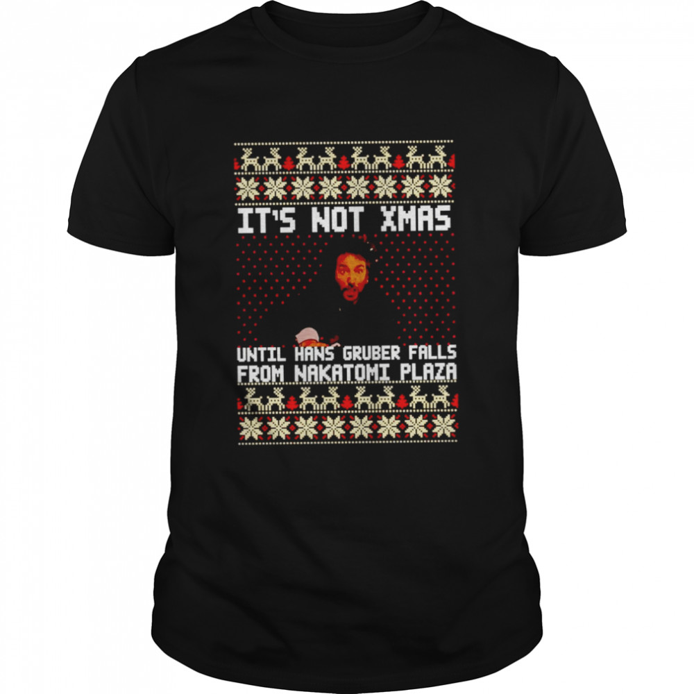 Die hard It’s not Christmas until you see Hans Gruber unisex T-shirt