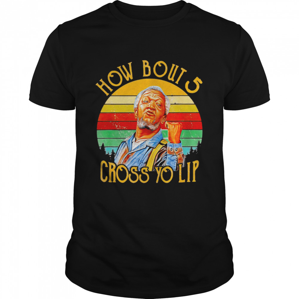 How bout 5 cross yo lip vintage shirt