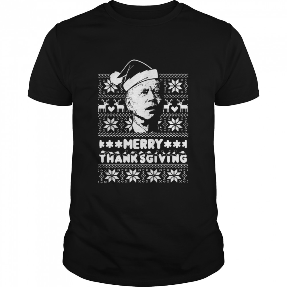 Joe Biden Ugly Christmas Sweater Merry Thanksgiving Happy Holiday 2022 shirt