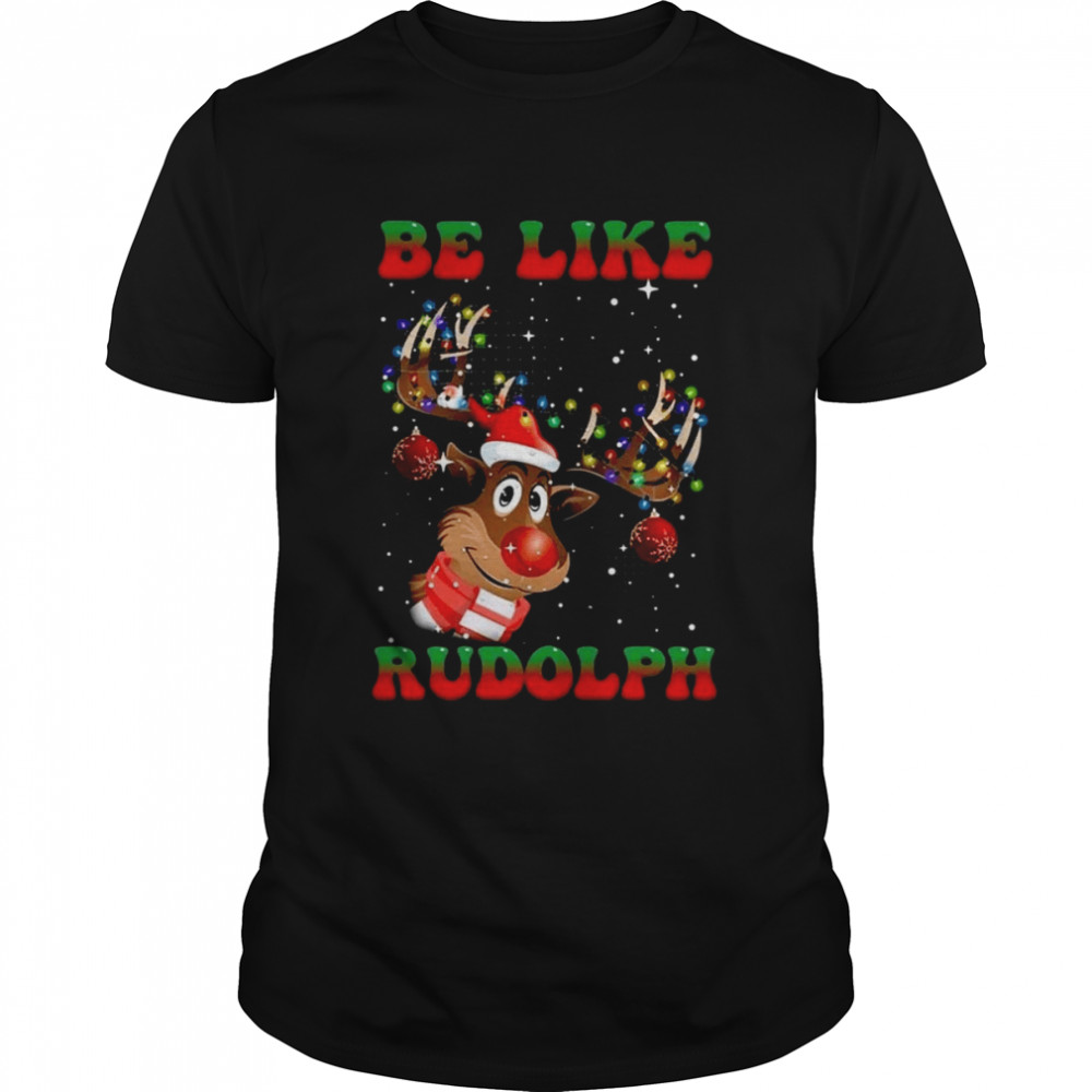 Reindeer Be Like Rudolph Christmas 2022 shirt