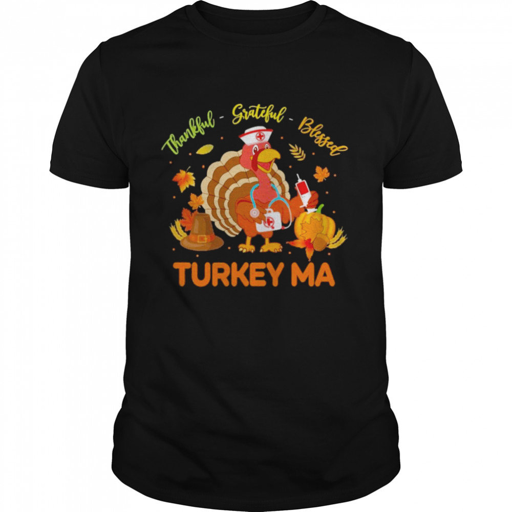 Thankful Grateful Blessed Turkey MA shirt