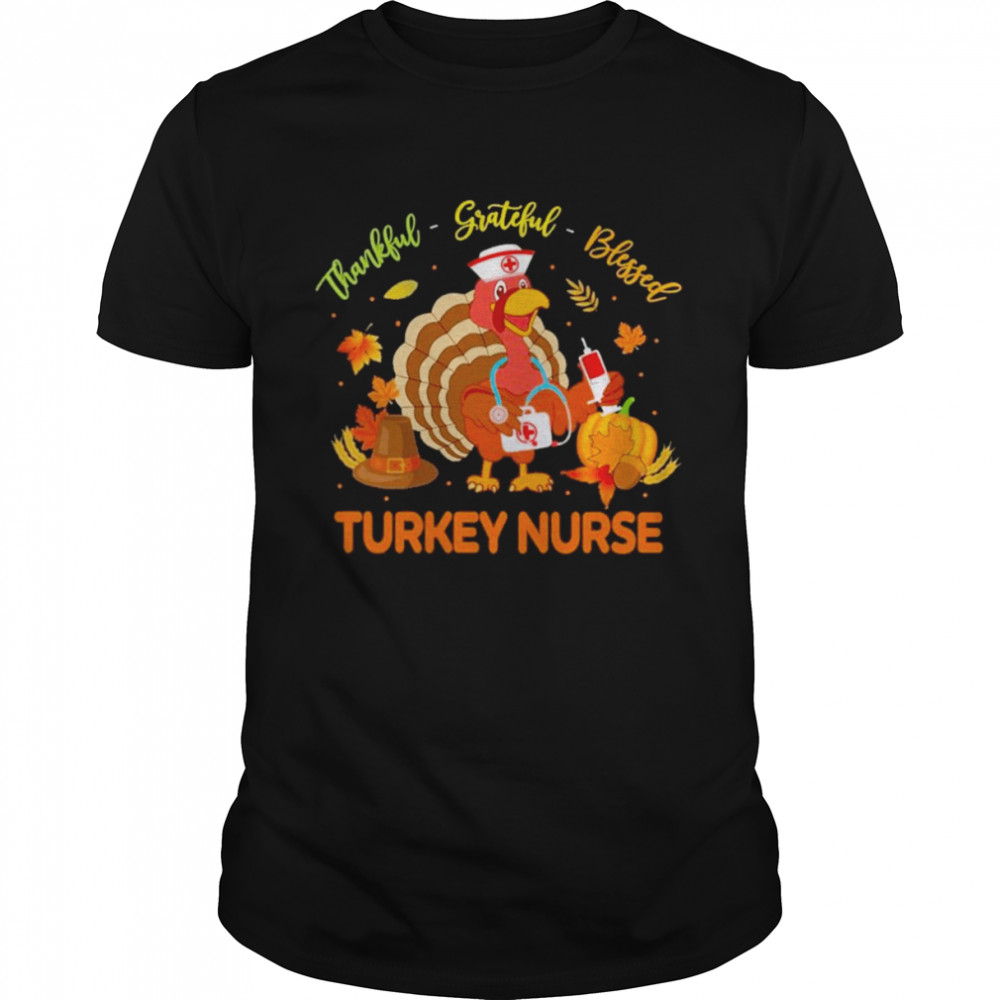 Thankful Grateful Blessed Turkey Nurse shirt