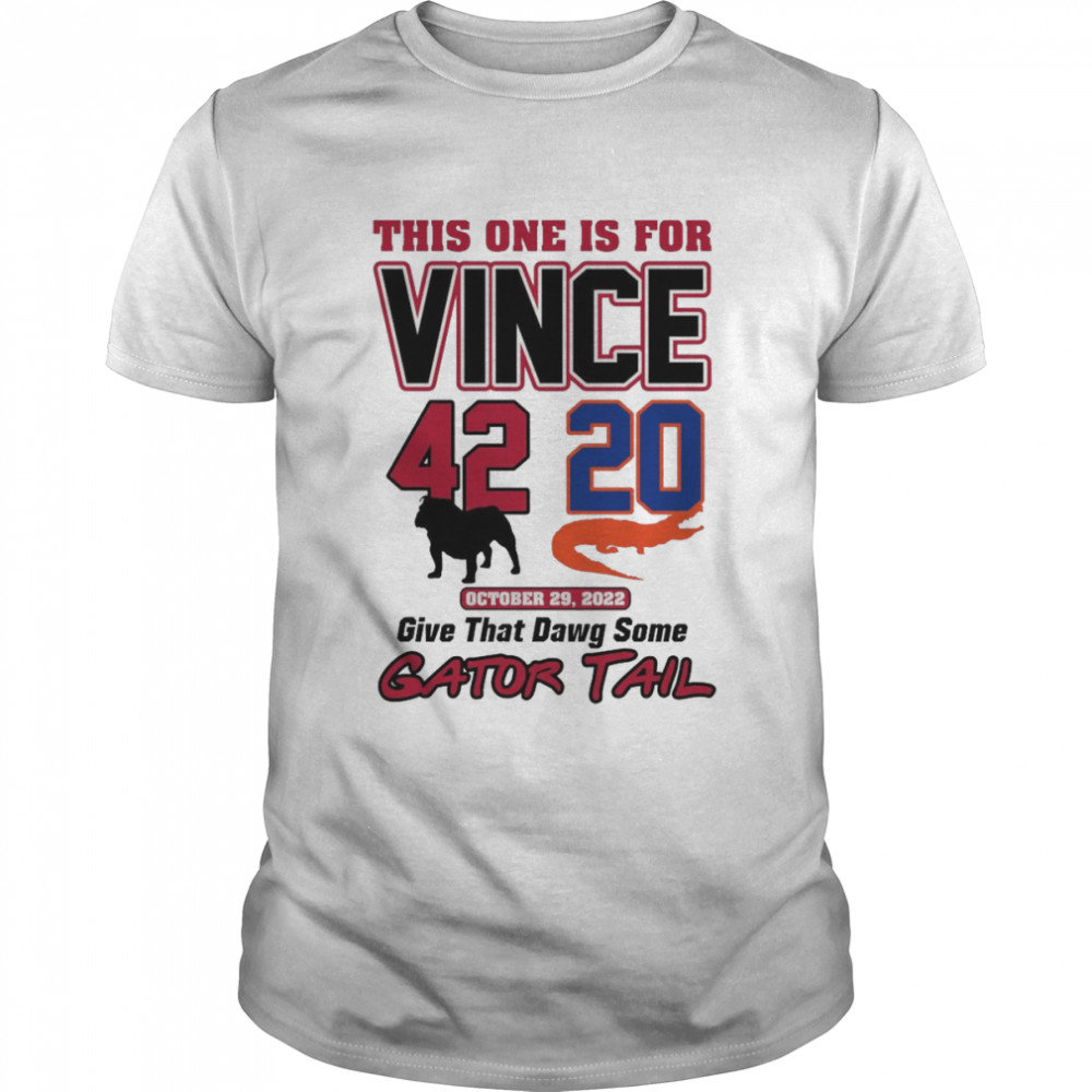 This one is for Vince 42-20 Give that Dawg some Gator Tail shirt