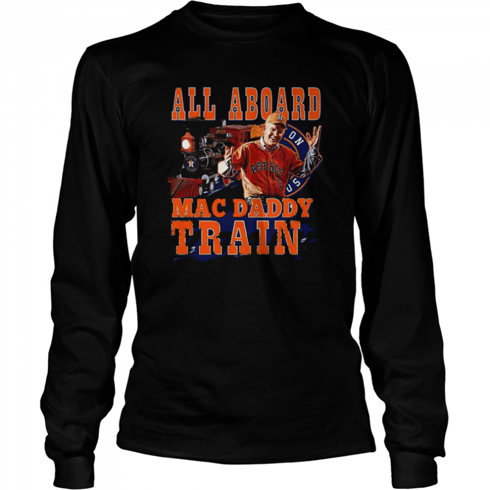 2022 Official Houston Astros Mattress Mack all aboard Mac Daddy Train shirt Long Sleeved T-shirt