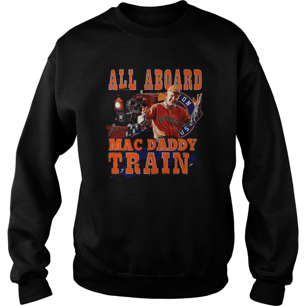 2022 Official Houston Astros Mattress Mack all aboard Mac Daddy Train shirt Unisex Sweatshirt