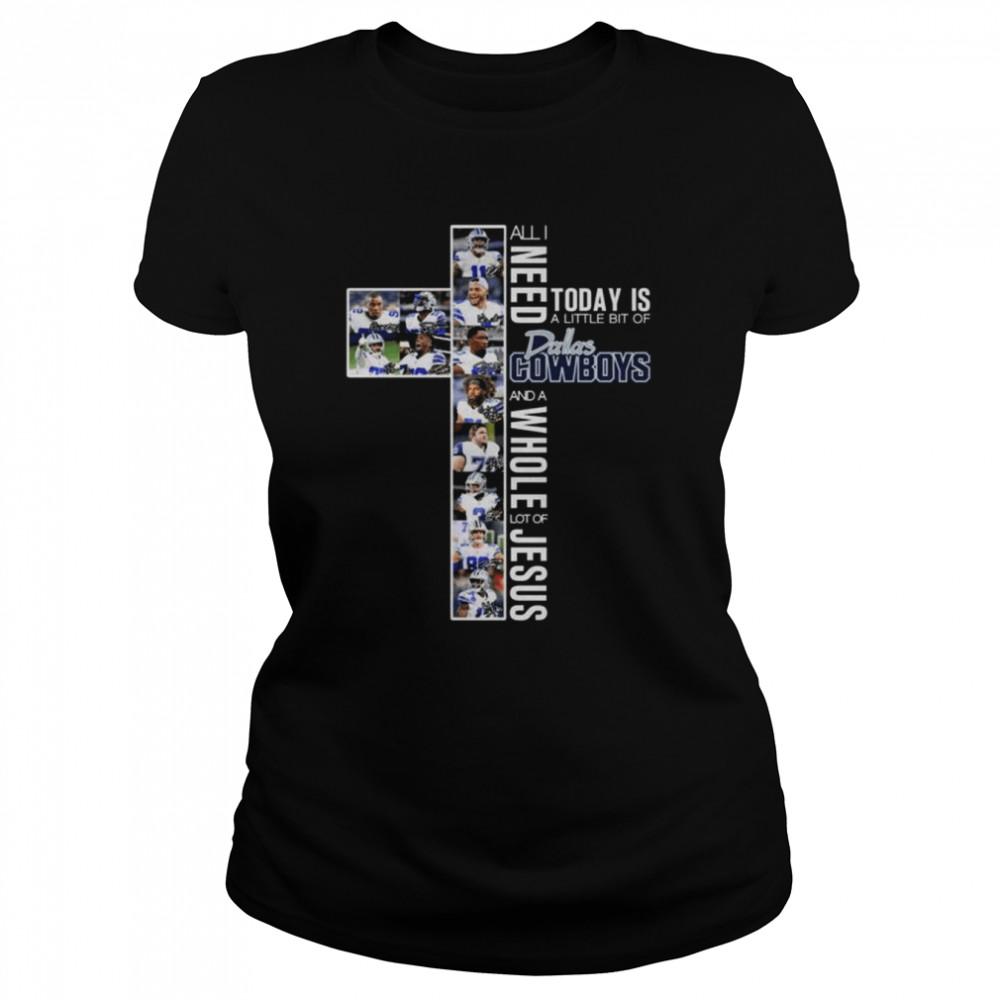 All I need today is a little bit of Dallas Cowboys team and a whole lot of Jesus signatures shirt Classic Women's T-shirt