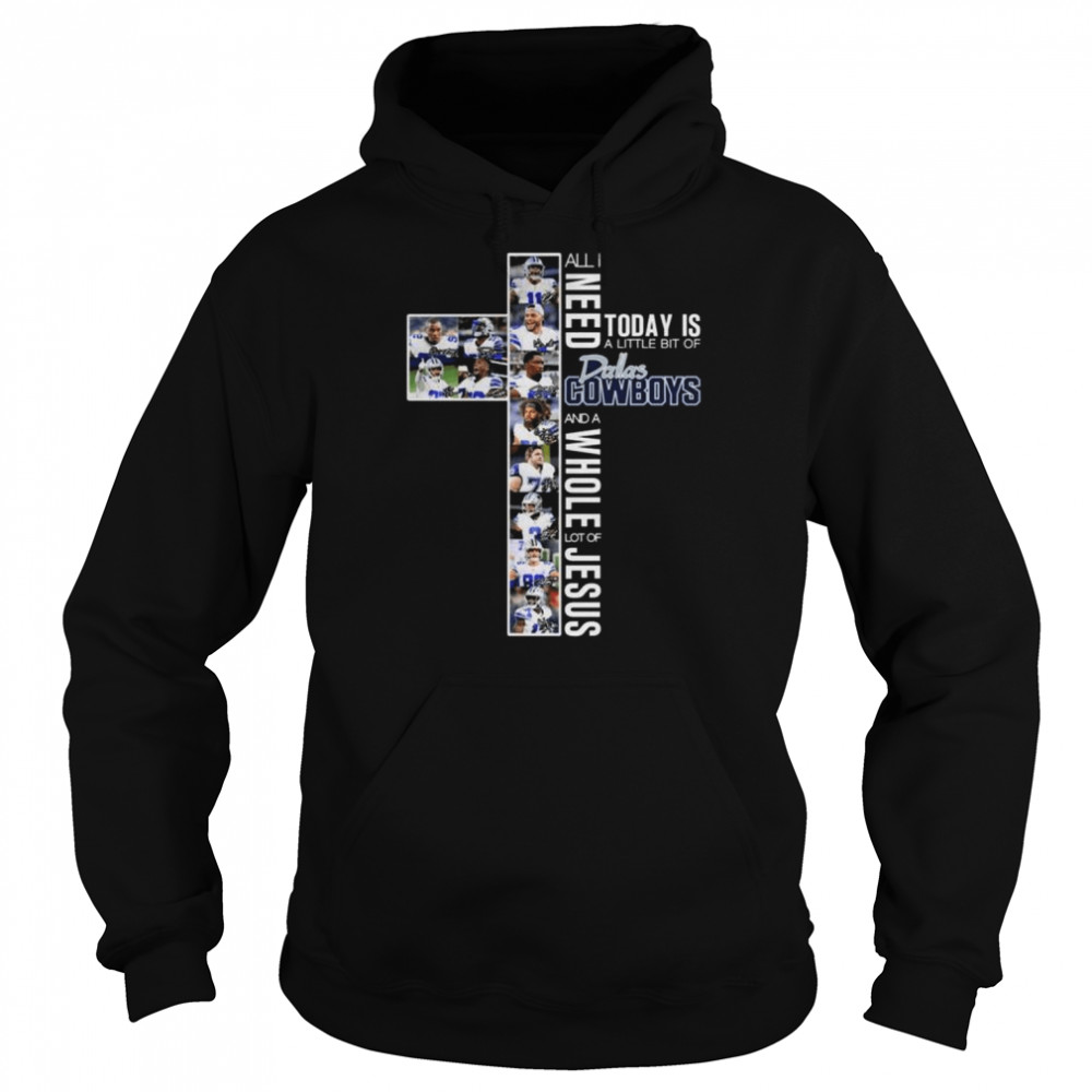 All I need today is a little bit of Dallas Cowboys team and a whole lot of Jesus signatures shirt Unisex Hoodie