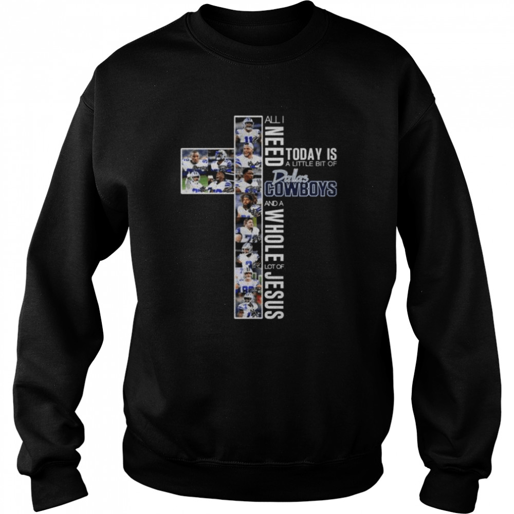 All I need today is a little bit of Dallas Cowboys team and a whole lot of Jesus signatures shirt Unisex Sweatshirt