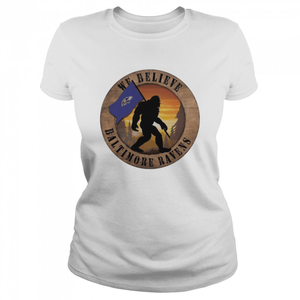 Bigfoot Baltimore Ravens We Believe  Classic Women's T-shirt