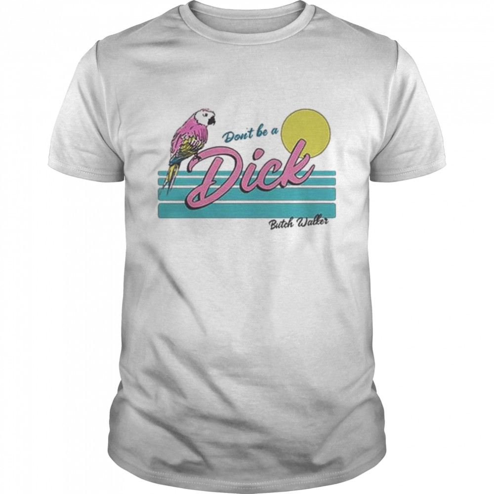 Butch walker 2022 don’t be a dick parrot shirt